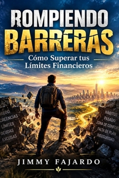 Rompiendo Barreras : Cómo Superar tus Límites Financieros (Spanish Edition)