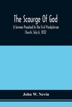 Paperback The Scourge Of God; A Sermon Preached In The First Presbyterian Church, July 6, 1832, On The Occasion Of A City Fast, Observed In Reference To The App Book