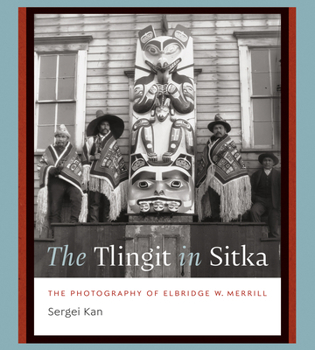 Hardcover The Tlingit in Sitka: The Photography of Elbridge W. Merrill Book