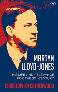 Paperback Martyn Lloyd-Jones: His Life and Relevance for the 21st Century Book
