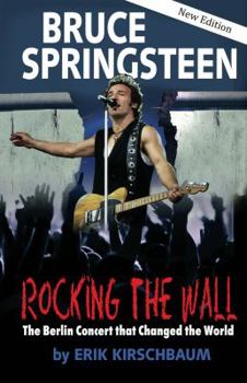 Paperback Rocking the Wall: Bruce Springsteen: The Berlin Concert That Changed the World Book