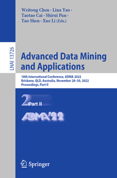 Paperback Advanced Data Mining and Applications: 18th International Conference, Adma 2022, Brisbane, Qld, Australia, November 28-30, 2022, Proceedings, Part II Book