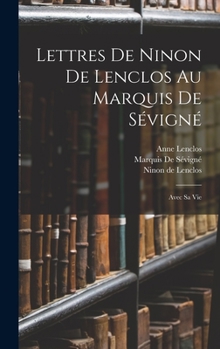 Hardcover Lettres De Ninon De Lenclos Au Marquis De Sévigné: Avec Sa Vie [French] Book