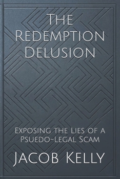 The Redemption Delusion: Exposing the Lies of a Psuedo-Legal Scam