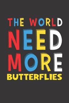 Paperback The World Need More Butterflies: Butterflies Lovers Funny Gifts Journal Lined Notebook 6x9 120 Pages Book