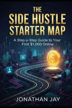 Paperback The Side Hustle Starter Map: A Step-by-Step Guide to Your First $1,000 Online Book