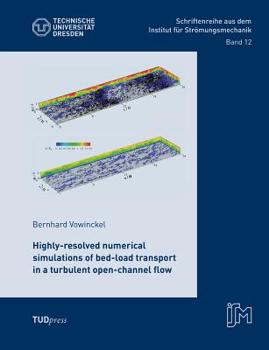 Paperback Highly-resolved numerical simulations of bed-load transport in a turbulent open-channel flow Book
