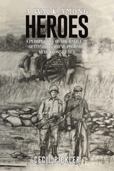A Walk Among Heroes: A perspective of the Battle of Gettysburg you’ve probably never considered