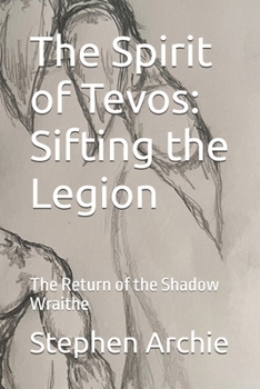 The Spirit of Tevos: Sifting the Legion: The Return of the Shadow Wraithe