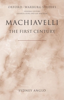 Hardcover Machiavelli - The First Century: Studies in Enthusiasm, Hostility, and Irrelevance Book