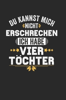 Du Kannst Mich Nicht Erschrecken Ich Habe Vier Töchter: Notebook Notizbuch Punktraster Dotgrid Gepunktet 120 Seiten Din A5 I Schulheft I Skizzenbuch I ... I Mama Papa I Tochter (German Edition)