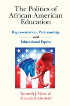 Paperback The Politics of African-American Education: Representation, Partisanship, and Educational Equity Book