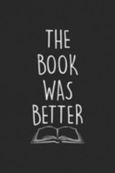 The Book Was Better: The Book Was Better Funny Literary Men Women Kids Journal/Notebook Blank Lined Ruled 6x9 100 Pages