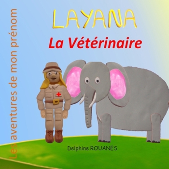Layana la Vétérinaire: Les aventures de mon prénom (French Edition)