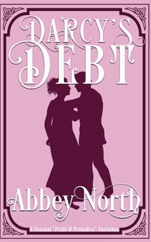 Paperback Darcy's Debt: A Sensual Pride & Prejudice Variation Book