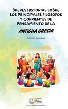 Cuentos para interpretar la realidad: Breves historias sobre los principales filósofos y corrientes de pensamiento de la antigua Grecia (Spanish Edition)