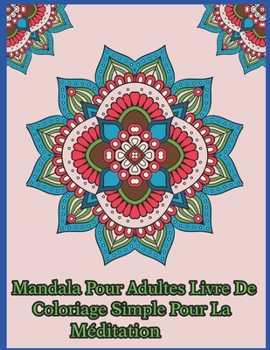 Paperback Mandala pour adultes livre de coloriage simple pour la m?ditation: Un livre de coloriage pour adultes pr?sentant 50 des plus beaux mandalas du monde p [French] Book