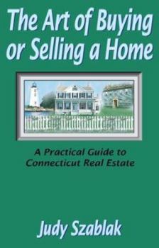 Paperback The Art of Buying or Selling a Home: A Practical Guide to Connecticut Real Estate Book