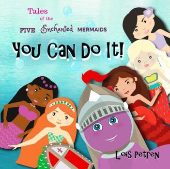 You Can Do It! - Book  of the Tales of the Five Enchanted Mermaids