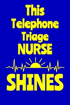 Paperback This Telephone Triage Nurse Shines: Journal: Appreciation Gift for a Favorite Nurse Book