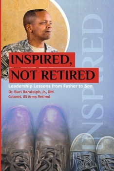 Paperback Inspired, Not Retired: Leadership Lessons from Father to Son Book