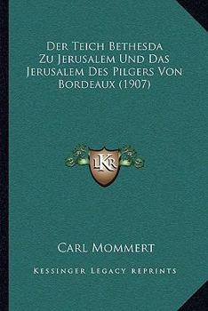 Paperback Der Teich Bethesda Zu Jerusalem Und Das Jerusalem Des Pilgers Von Bordeaux (1907) [German] Book