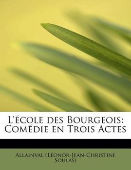 Paperback L' Cole Des Bourgeois: Com Die En Trois Actes Book