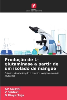 Produção de L-glutaminase a partir de um isolado de mangue (Portuguese Edition)