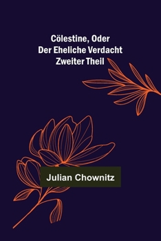 Paperback Cölestine, oder der eheliche Verdacht; Zweiter Theil [German] Book