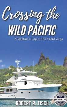 Hardcover Crossing the Wild Pacific: Captain's Log of the Yacht Argo (Latest Edition) Book