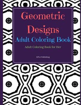 Geometric Designs Adult Coloring Book: Adult Coloring Books for Her