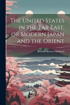 Paperback The United States in the Far East, or Modern Japan and the Orient Book