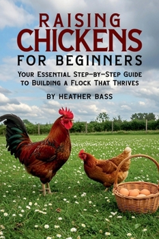 Hardcover Raising Chickens for Beginners: Your Essential Step-by-Step Guide to Building a Flock That Thrives Book