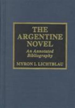 Hardcover The Argentine Novel: An Annotated Bibliography Book