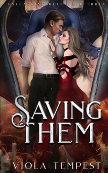 Saving Them - Book #3 of the Unleashing Hell