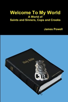 Paperback Welcome To My World A World of Saints and Sinners - Cops and Crooks Book