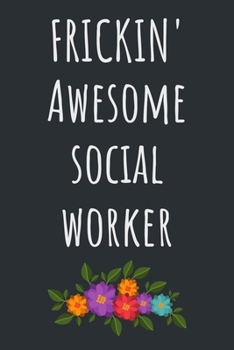 Paperback Frickin' Awesome Social Worker: Nice Gift for a Social Worker - Notebook / Journal (Lined - 6" x 9" - 120 pages) Book