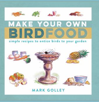 Paperback Make Your Own Bird Food: Simple Recipes to Entice Birds to Your Garden Book