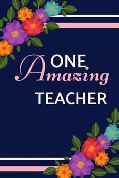 Paperback One Amazing Teacher: Pink Blue Floral, Perfect for Notes, Journaling, Mother's Day and Birthdays (Teacher Journal) Book