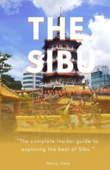 Paperback The Sibu Travel Guide Book: "The complete insider guide to exploring the best of Sibu" Book