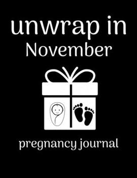 Paperback Unwrap in November pregnancy journal: Week by Week Pregnancy Planner Organizer and Countdown Calendar Gift for the New Mom 8.5x11 inches Book