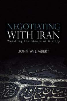 Paperback Negotiating with Iran: Wrestling the Ghosts of History Book