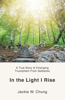 Paperback In the Light I Rise: A True Story of Emerging Triumphant From Setbacks Book