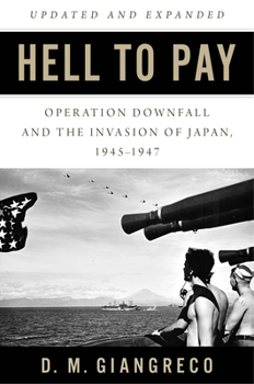 Paperback Hell to Pay: Operation Downfall and the Invasion of Japan, 1945-1947 Book