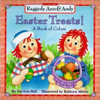 Raggedy Ann and Andy: Easter Treats, A Book of Colors - Book  of the Raggedy Ann and Andy