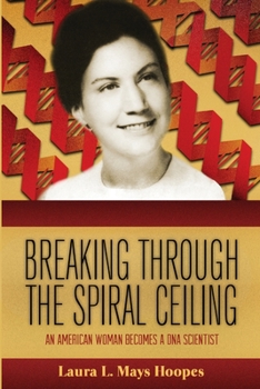 Paperback Breaking Through the Spiral Ceiling: An American Woman Becomes a DNA Scientist, 2nd Edition Book