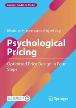 Psychological Pricing: Optimized Price Design in Four Steps (Business Guides on the Go)