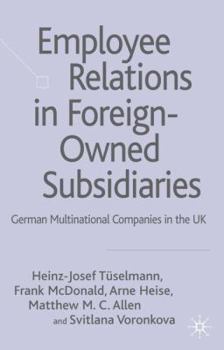 Hardcover Employee Relations in Foreign-Owned Subsidiaries: German Multinational Companies in the UK Book