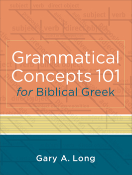 Paperback Grammatical Concepts 101 for Biblical Greek: Learning Biblical Greek Grammatical Concepts Through English Grammar Book