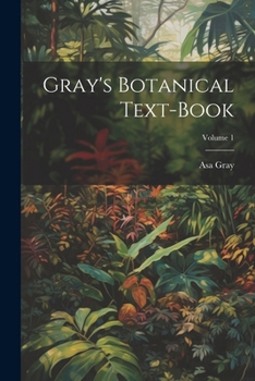 Paperback Gray's Botanical Text-Book; Volume 1 Book